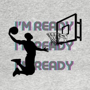 I'm ready for basketball T-Shirt